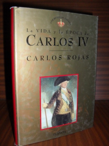 LA VIDA Y LA POCA DE CARLOS IV. Coleccin Los Reyes de Espaa n 11